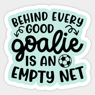 Behind Every Good Goalie Is An Empty Net Soccer Boys Girls Cute Funny Sticker